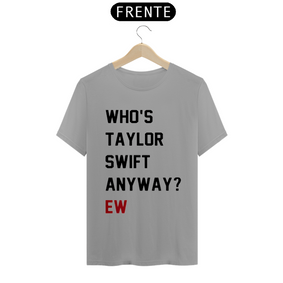 Camiseta Who's taylor swift anyway ew