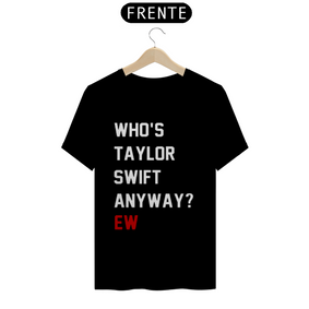 Camiseta Who's taylor swift anyway ew