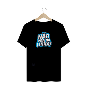 Camiseta Não Pisa na Linha