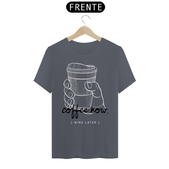 Camiseta Unissex Coffe Now, Wine Later