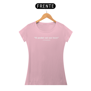 T-shirt Pima Feminina - O pedal vai ser leve