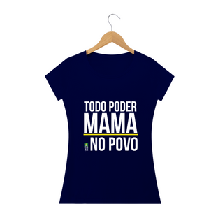 Nome do produtoCamiseta Todo Poder Mama no Povo (Feminina)