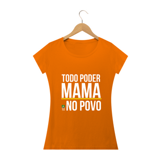 Nome do produtoCamiseta Todo Poder Mama no Povo (Feminina)