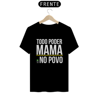 Camiseta Todo Poder Mama no Povo