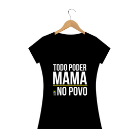 Nome do produto  Camiseta Todo Poder Mama no Povo (Feminina)