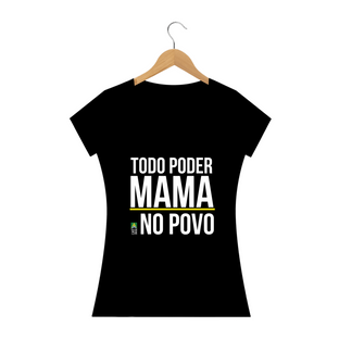 Nome do produtoCamiseta Todo Poder Mama no Povo (Feminina)