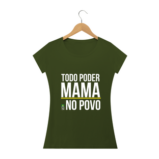 Nome do produtoCamiseta Todo Poder Mama no Povo (Feminina)