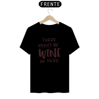 T-Shirt Prime - The Might Be Wine In Here