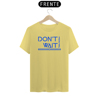 Nome do produtoT-Shirt Don't Wait (Estonada)