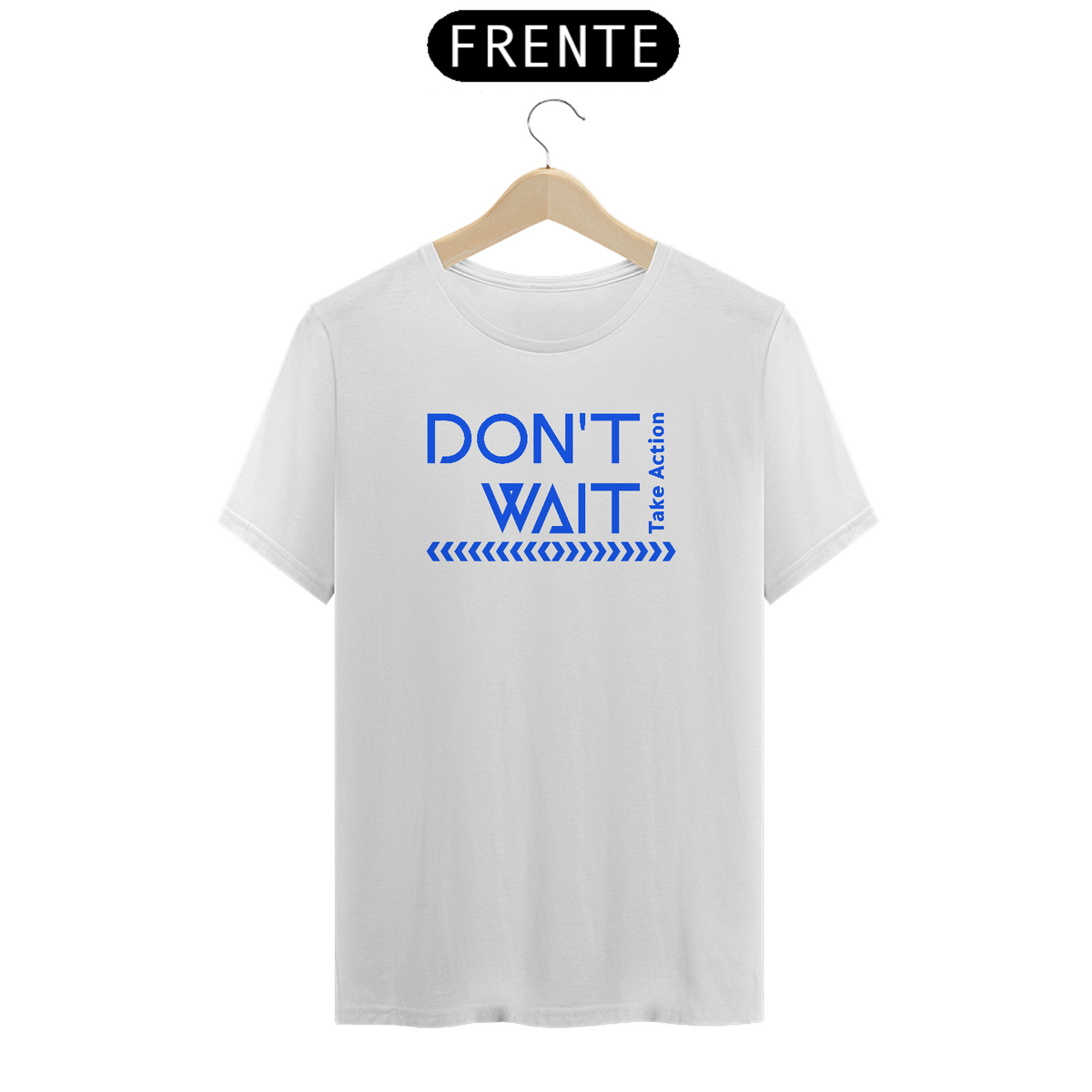 Nome do produto: T-Shirt Don\'t Wait