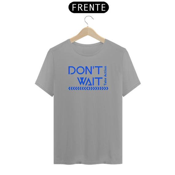 T-Shirt Don't Wait (Quality