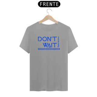 Nome do produtoT-Shirt Don't Wait (Quality