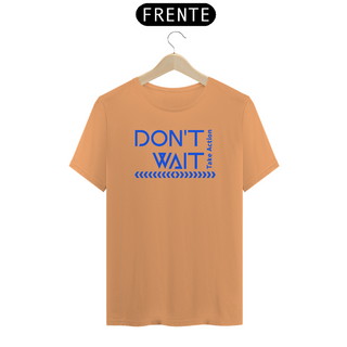 Nome do produtoT-Shirt Don't Wait (Estonada)