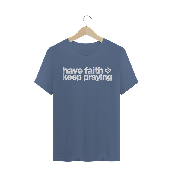 Camiseta Masculina Have Faith Keep Praying
