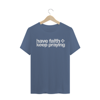Camiseta Masculina Have Faith Keep Praying