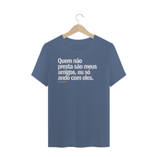 Nome do produtoT-SHIRT ESTONADA - QUEM NÃO PRESTA SÃO MEUS AMIGOS