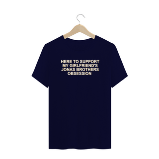 Nome do produtoCAMISA PLUS - HERE TO SUPPORT MY GIRLFRIEND'S JB OBSESSION | JONAS BROTHERS