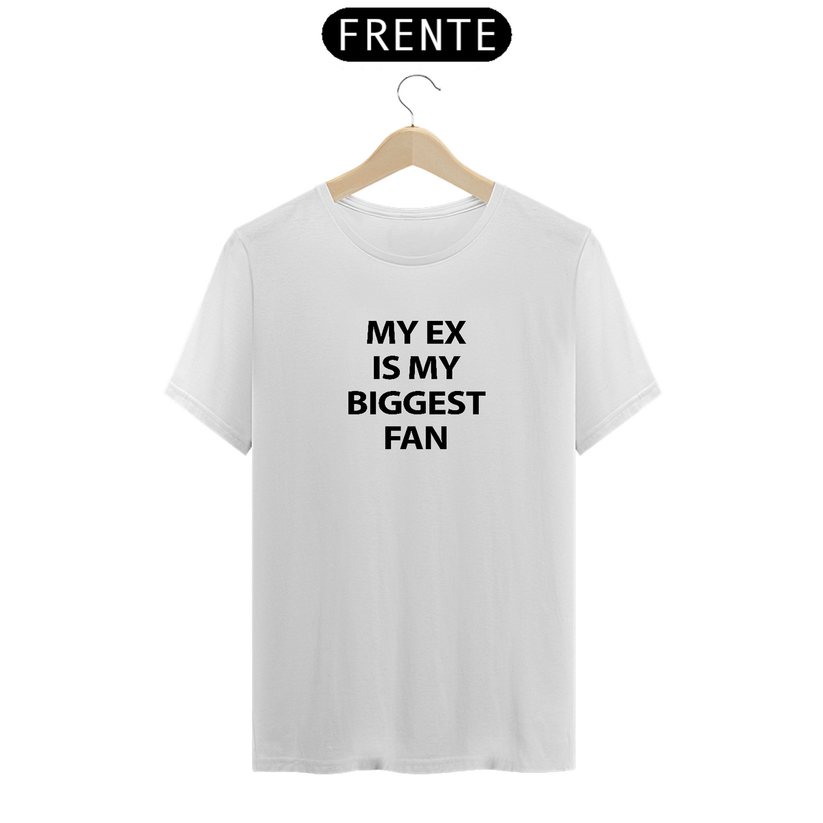 Nome do produto: CAMISA - MY EX IS MY BIGGEST FAN