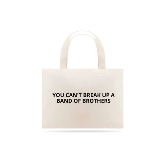 ECOBAG - YOU CAN'T BREAK UP A BAND OF BROTHERS