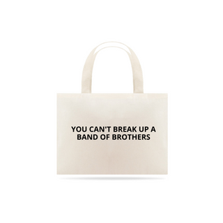 Nome do produtoECOBAG - YOU CAN'T BREAK UP A BAND OF BROTHERS
