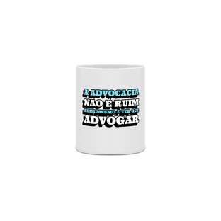 Nome do produtoRUIM É TER QUE ADVOGAR - CANECA