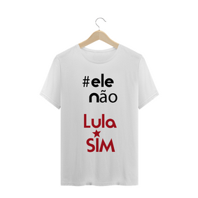 T-Shirt #elenão, Lula Sim