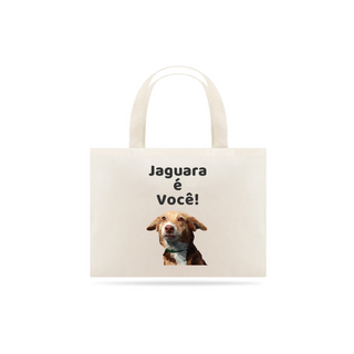 Nome do produtoEco Bag Grande Estampa Frase Jaguara é Você