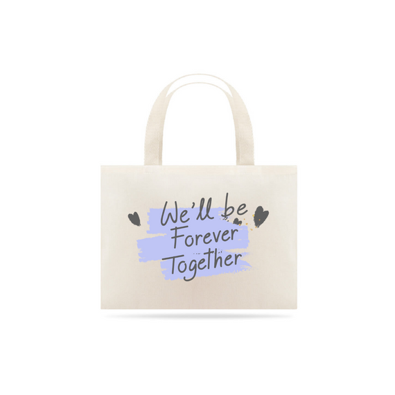 Eco Bag Grande com Estampa We'll be Forever Together - Nós Vamos Ficar Juntos Para Sempre