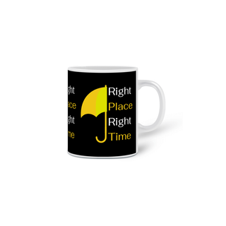 Nome do produtoCaneca Right Place Right Time - How i met your mother