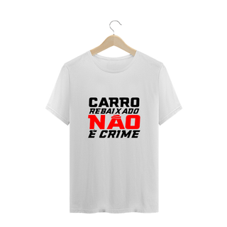 Camiseta Carro baixo Não e Crime 