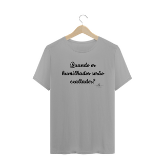 Nome do produtoQuando os humilhados serão exaltados? (Camiseta quality) LP