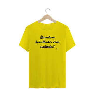 Nome do produtoQuando os humilhados serão exaltados? (Camiseta quality) LP