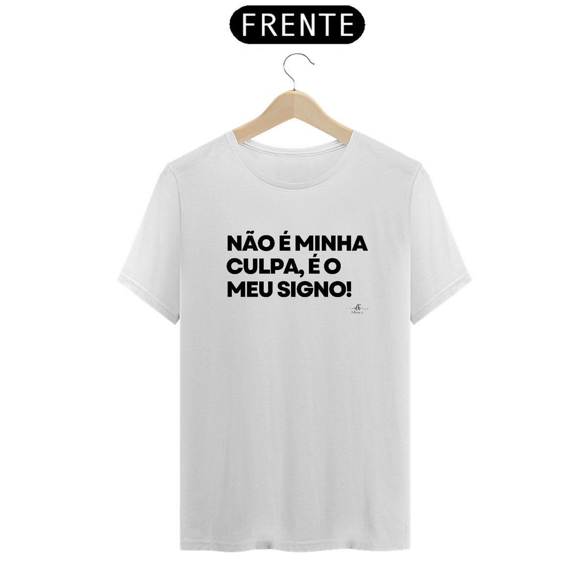 Nome do produto: NÃO É MINHA CULPA, É O MEU SIGNO! (Camiseta quality) LP