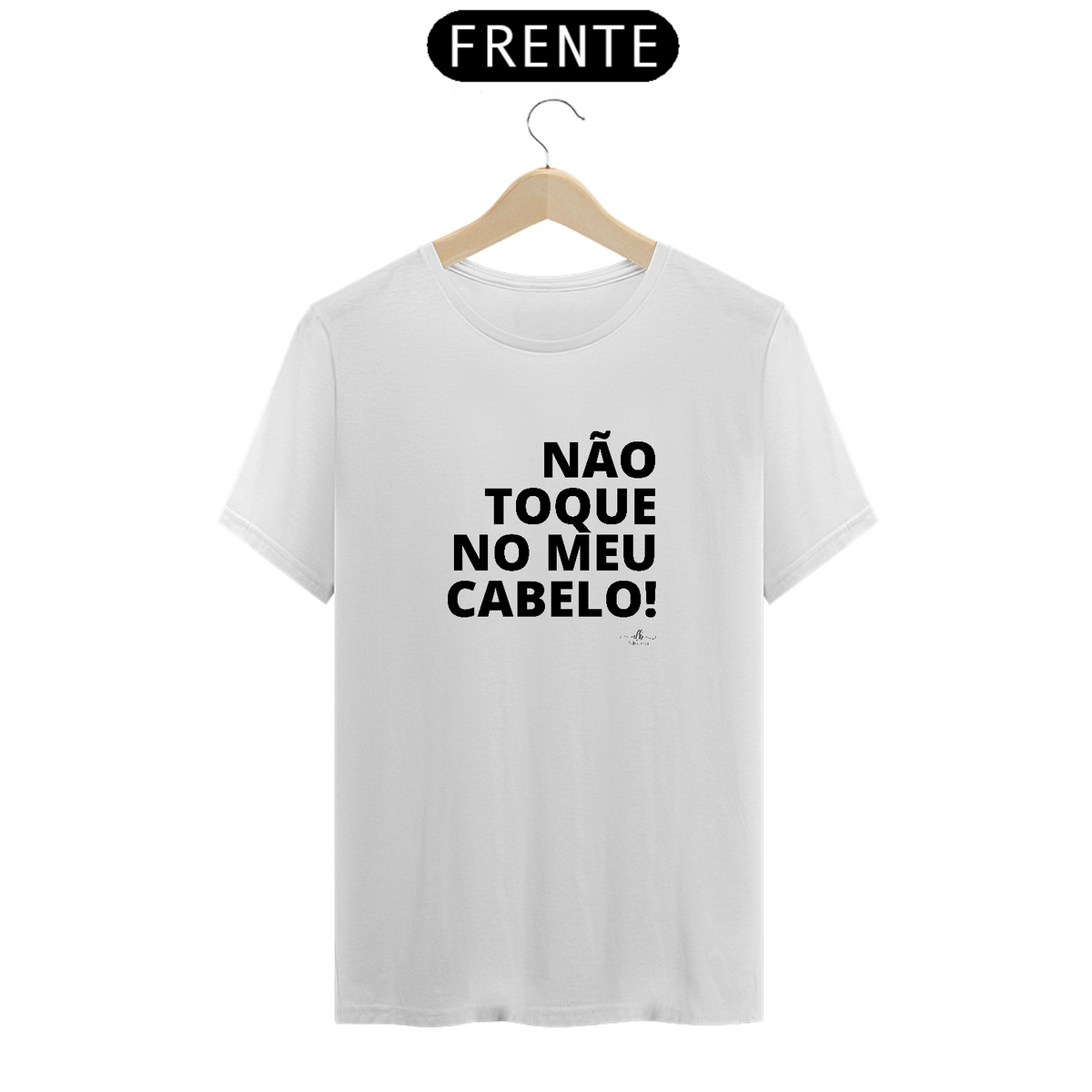 Nome do produto: Não Toque No meu Cabelo (Camiseta quality) LP