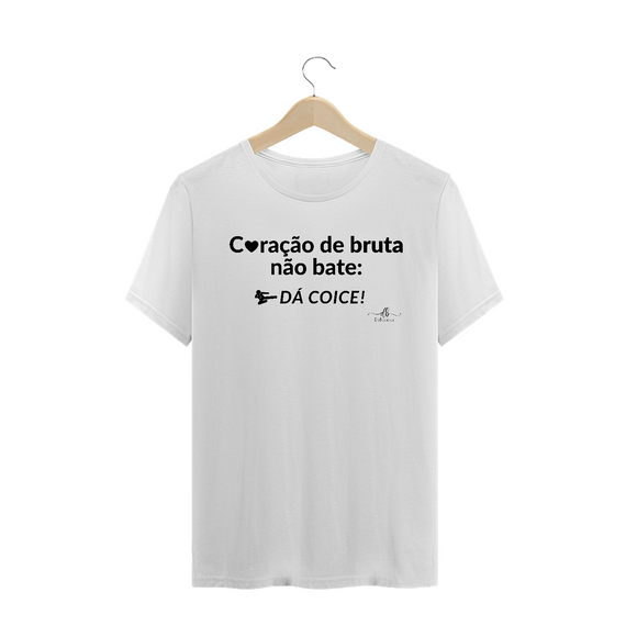 Coração de bruta não bate: Dá coice! (Camiseta quality) LP