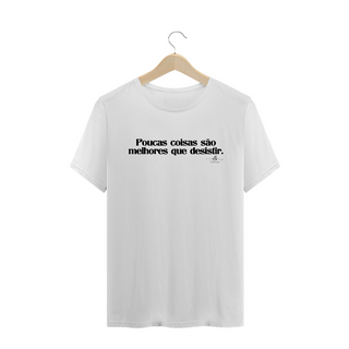 Poucas coisas são melhores que desistir (Camiseta quality) LP