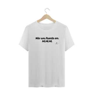 Nome do produtoNão sou fluente em MiMiMi (Camiseta quality) LP