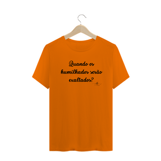 Nome do produtoQuando os humilhados serão exaltados? (Camiseta quality) LP