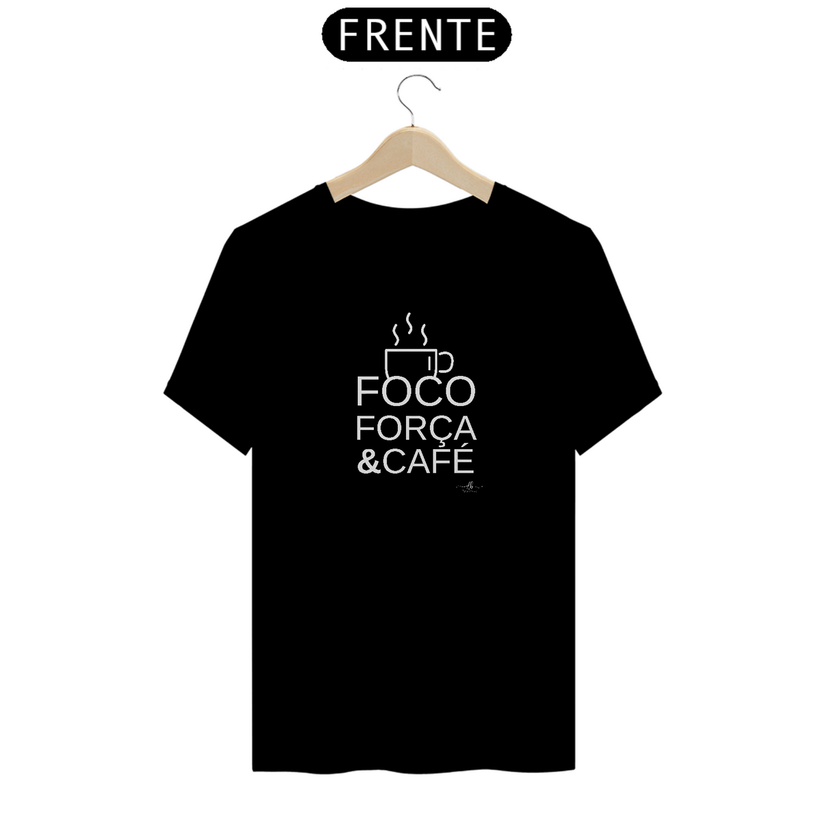 Nome do produto: FOCO FORÇA & CAFÉ (Camiseta quality) LB