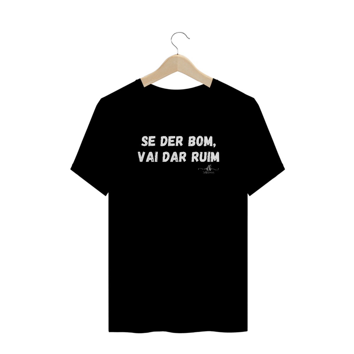 Nome do produto: Se der bom, vai dar ruim (Camiseta quality) LB