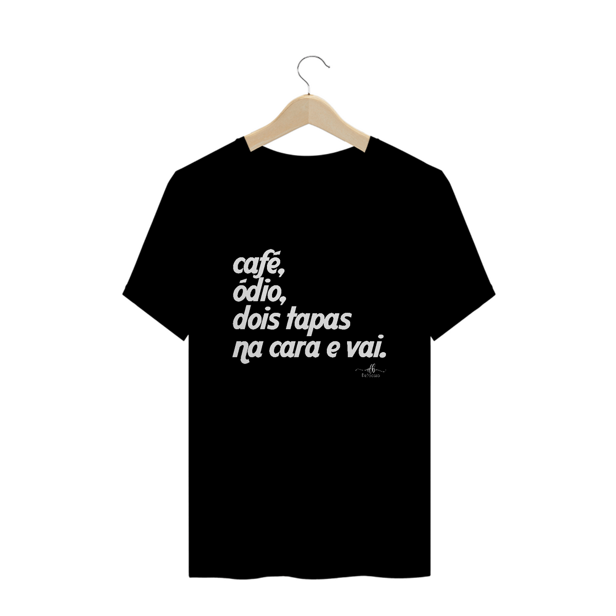 Nome do produto: Café, ódio, dois tapas na cara e vai (Camiseta quality) LB