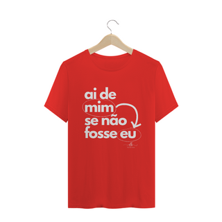 Nome do produtoAi de mim se não fosse eu (Camiseta quality) LB