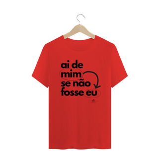 Nome do produtoAi de mim se não fosse eu (Camiseta quality) LP