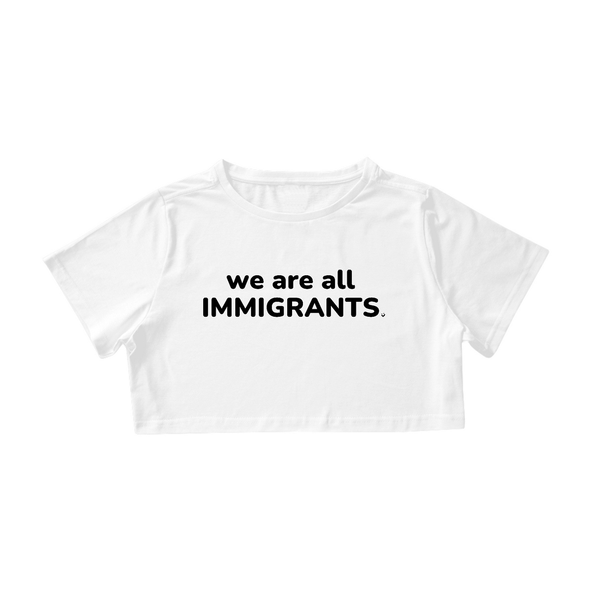 Nome do produto: {Cropped Bacana} We are all immigrants