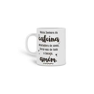 Nome do produto{Caneca Bacana} Nossa Senhora da Cafeína