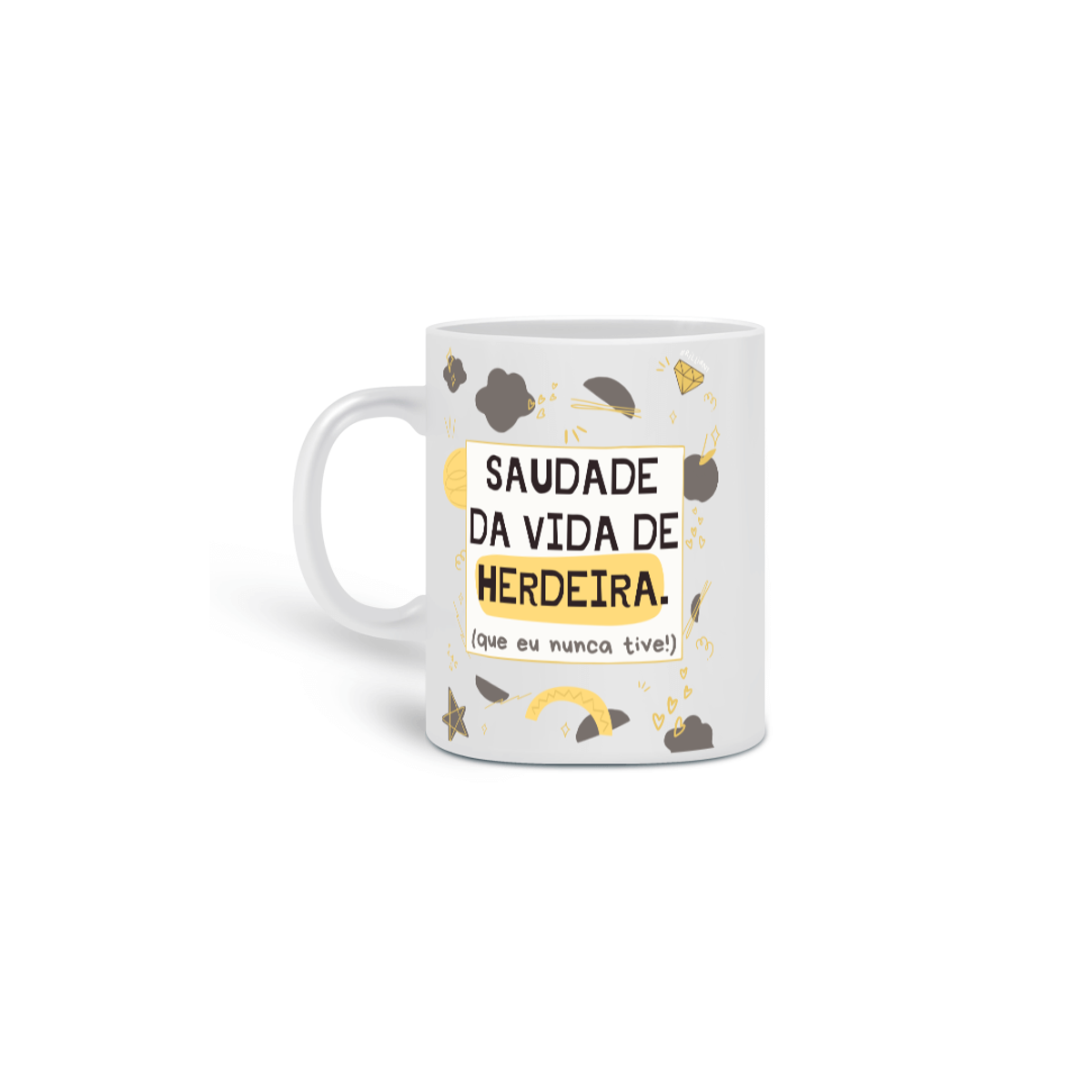 Nome do produto: {Caneca Bacana} Saudade da vida de herdeira :D