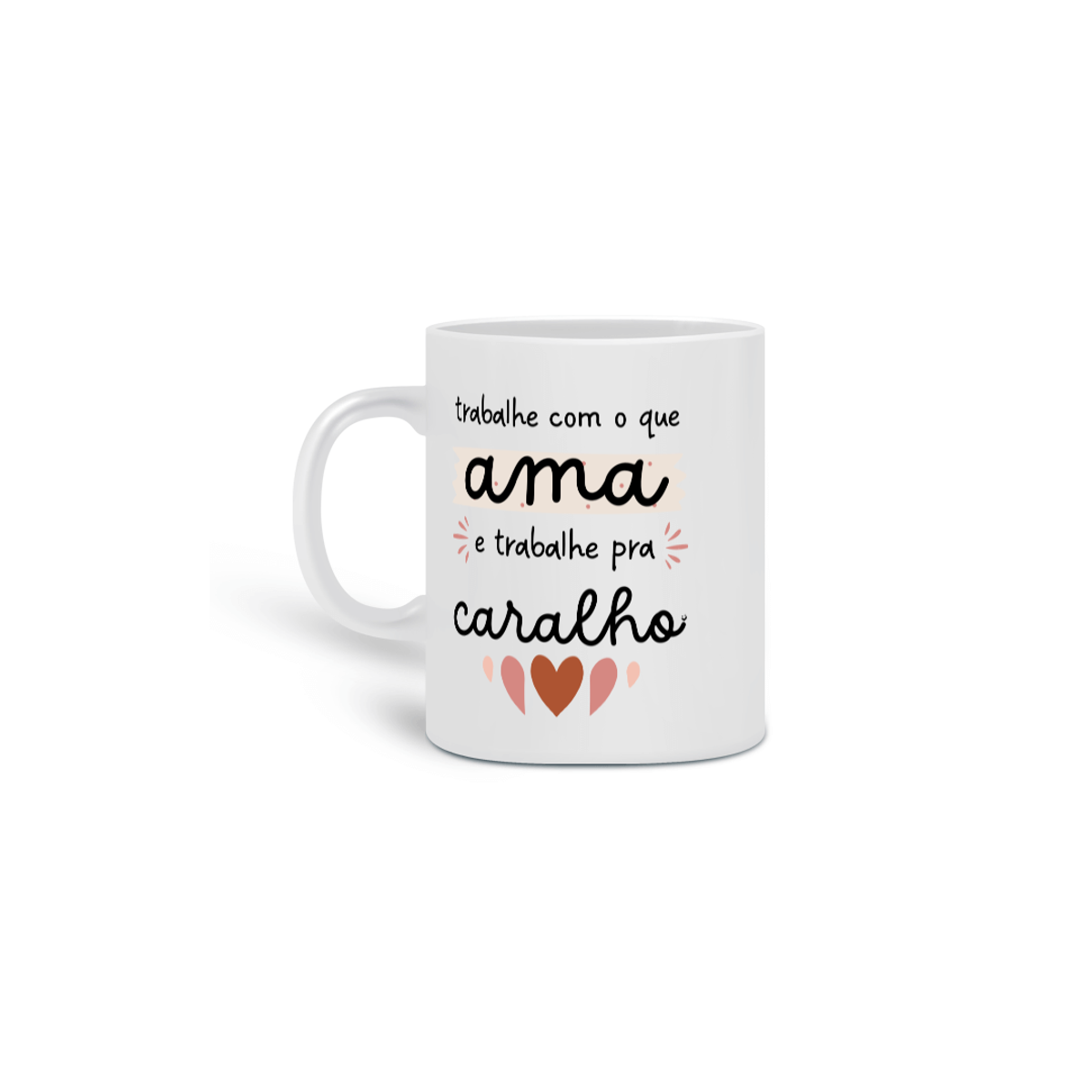 Nome do produto: {Caneca Bacana} Trabalhe com o que você ama e trabalhe pra caralho