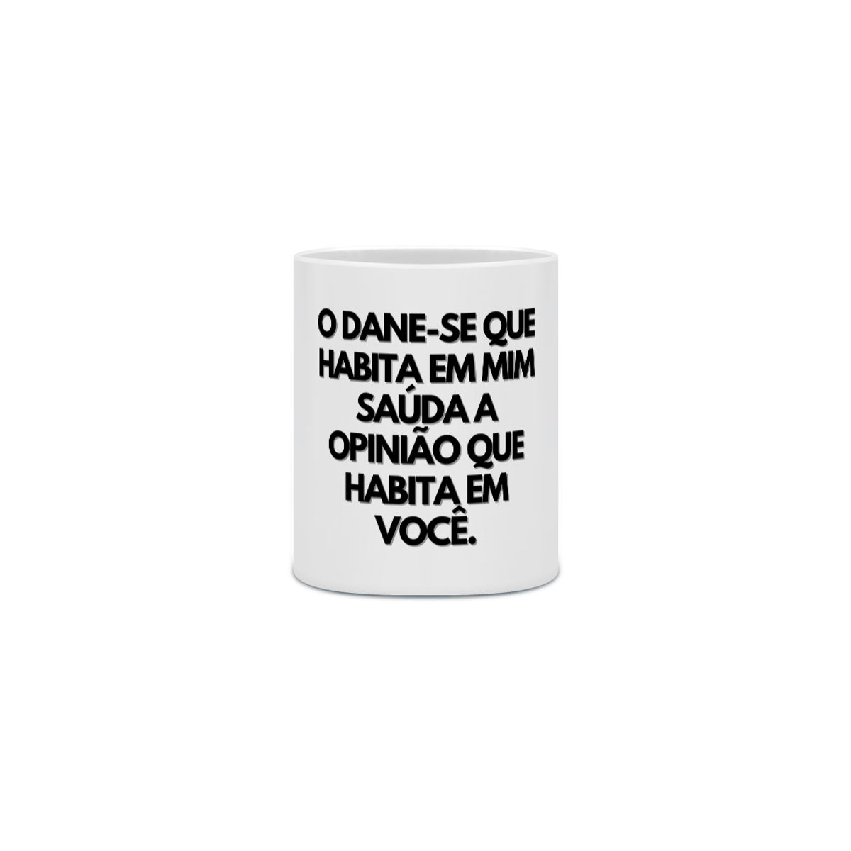 Nome do produto: {Caneca Bacana} O DANE-SE que habita em mim saúda a opinião que habita em você :P 