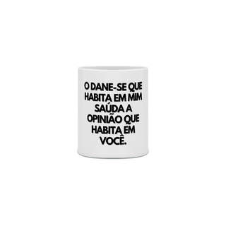 Nome do produto{Caneca Bacana} O DANE-SE que habita em mim saúda a opinião que habita em você :P 