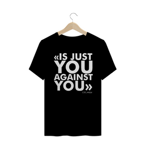 Camiseta Is just you against you - Estampa branca